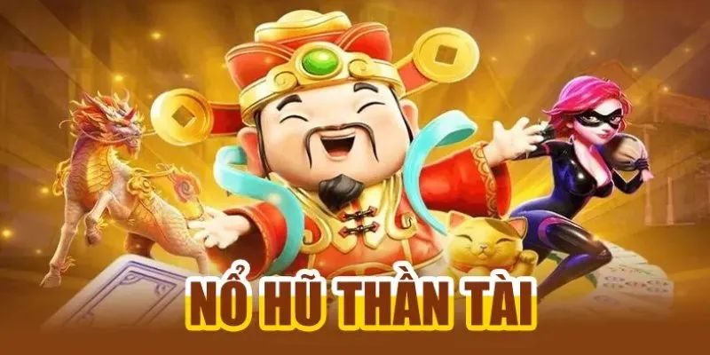 Nổ Hũ Thần Tài – Các thông tin cần biết