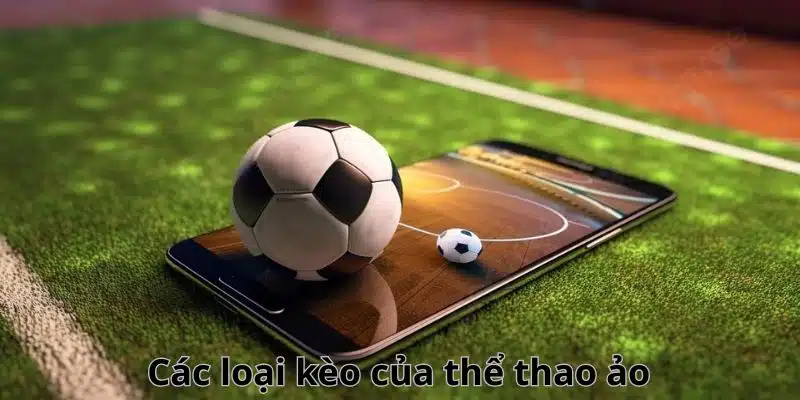 Các loại kèo cược phổ biến trong cá cược thể thao ảo